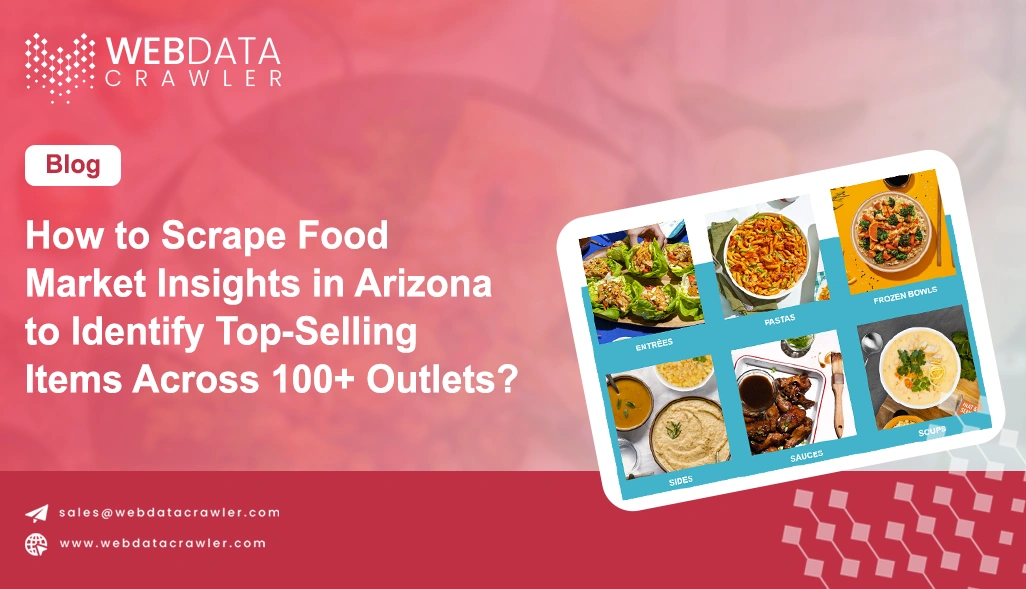 How to Scrape Food Market Insights in Arizona to Identify Top-Selling Items Across 100+ Outlets?