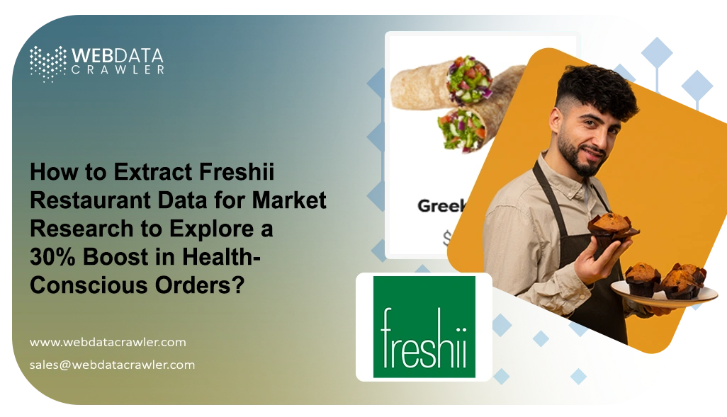 How to Extract Freshii Restaurant Data for Market Research to Explore a 30% Boost in Health-Conscious Orders?