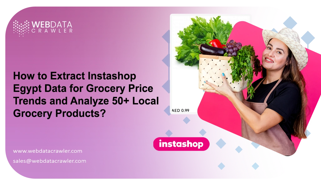 How to Extract Instashop Egypt Data for Grocery Price Trends and Analyze 50+ Local Grocery Products?