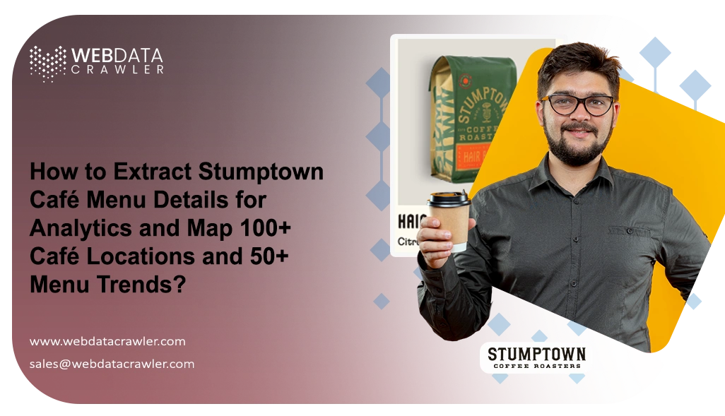 How to Extract Stumptown Café Menu Details for Analytics and Map 100+ Café Locations and 50+ Menu Trends?