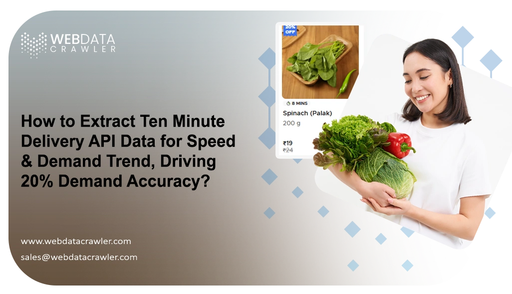 How to Extract Ten Minute Delivery API Data for Speed & Demand Trend, Driving 20% Demand Accuracy?