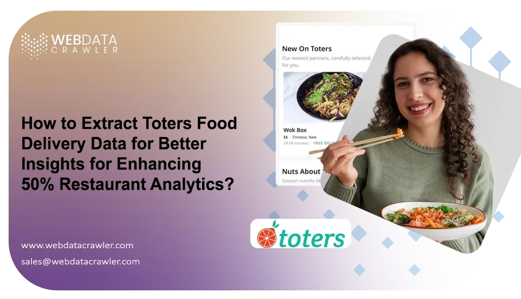 How to Extract Toters Food Delivery Data for Better Insights for Enhancing 50% Restaurant Analytics?