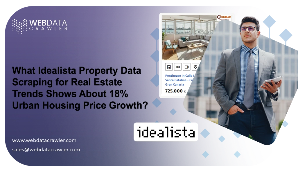 What Idealista Property Data Scraping for Real Estate Trends Shows About 18% Urban Housing Price Growth?