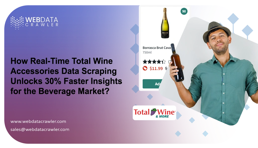 How Real-Time Total Wine Accessories Data Scraping Unlocks 30% Faster Insights for the Beverage Market?