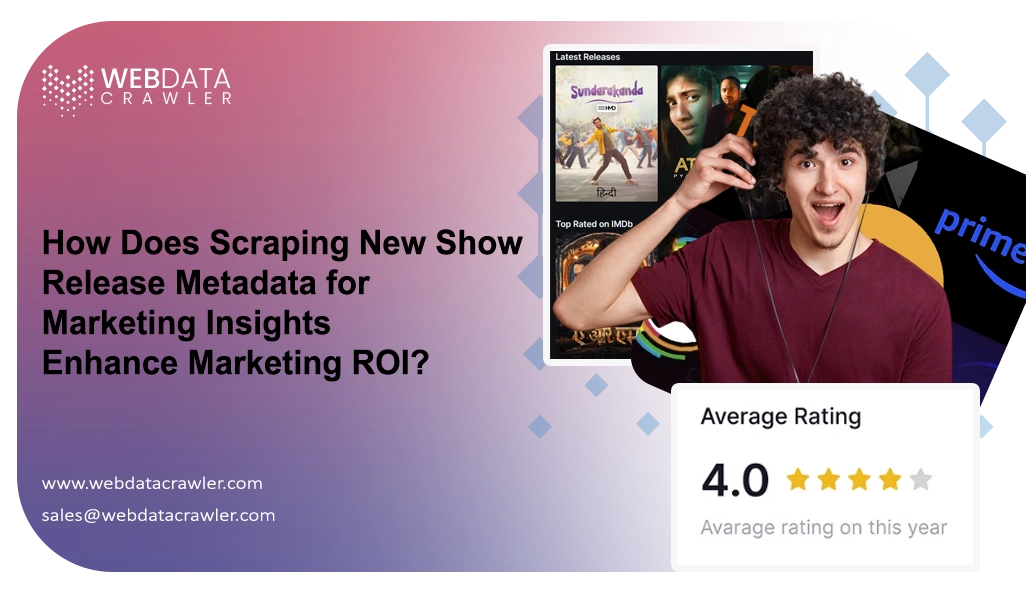 How Does Scraping New Show Release Metadata for Marketing Insights Enhance Marketing ROI?