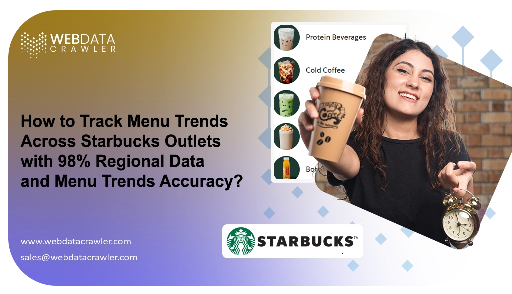 How to Track Menu Trends Across Starbucks Outlets with 98%
                                        Regional Data and Menu Trends Accuracy?