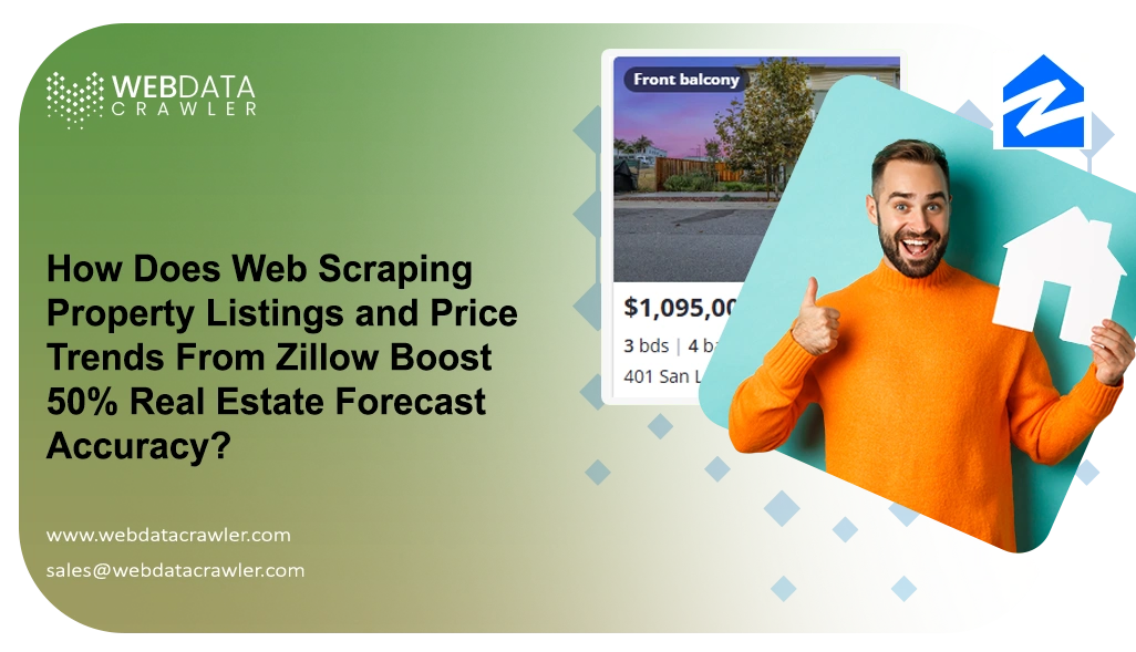 How Does Web Scraping Property Listings and Price Trends From Zillow Boost 50% Real Estate Forecast Accuracy?